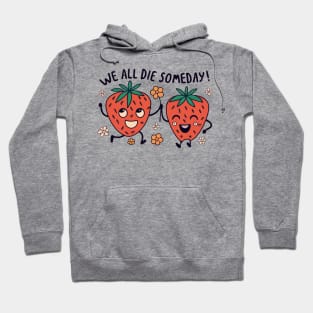 Cute Fruit Strawberries "We All Die Someday!" Hoodie